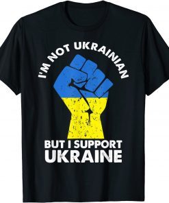 I’m Not Ukrainian But I Support Ukraine I Stand With Ukraine T-Shirt