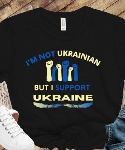 I'm Not Ukrainian But I Support Ukraine Shirt