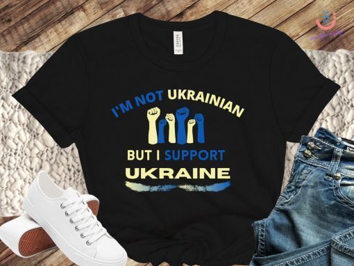 I'm Not Ukrainian But I Support Ukraine Shirt