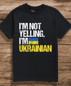 I'm Not Yelling Im Ukrainian T-Shirt