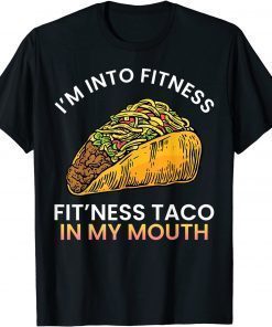 I'm into fitness Fit'ness taco in my mouth sarcasm novelty T-Shirt