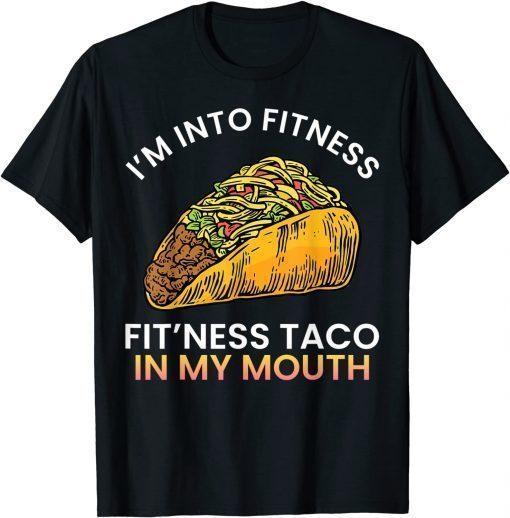 I'm into fitness Fit'ness taco in my mouth sarcasm novelty T-Shirt