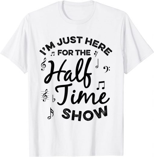 I'm just Here for the Halftime Show Football Half Time T-Shirt