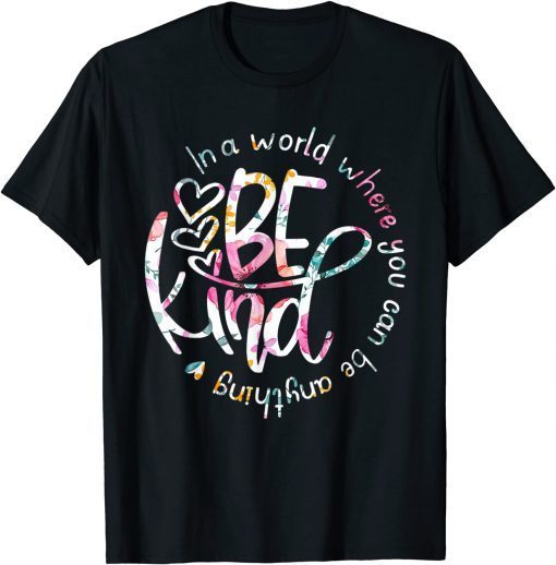 In A World Where You Can Be Anything Be Kind T-Shirt