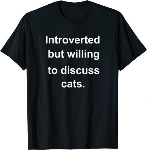 Introverted But Willing To Discuss Cats For Introverts T-Shirt