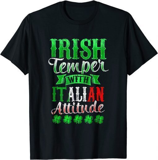 Irish Tempper And Italian Attitude St Patricks Day T-Shirt