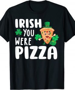 Irish You Were Pizza Shamrock St Patricks Day T-Shirt