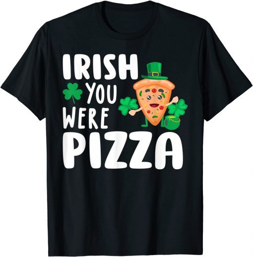 Irish You Were Pizza Shamrock St Patricks Day T-Shirt