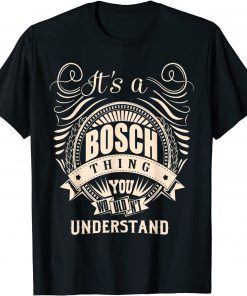 It is a BOSCH Thing You Wouldn't Understand T-Shirt