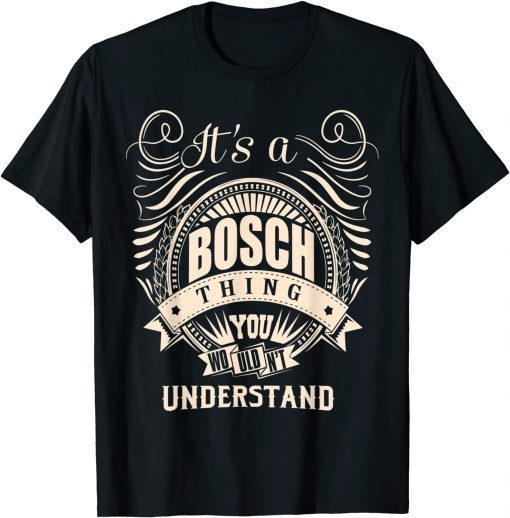 It is a BOSCH Thing You Wouldn't Understand T-Shirt