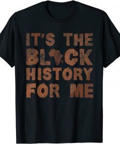 It's The Black History For Me Black History Month African T-Shirt