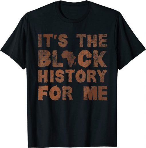 It's The Black History For Me Black History Month African T-Shirt