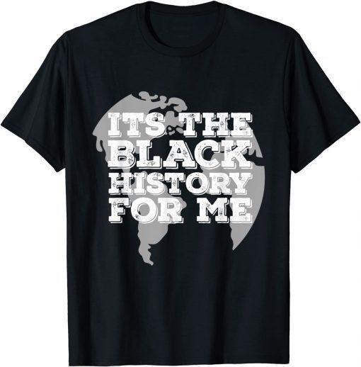 It's the Black History For Me African Pride BHM T-Shirt