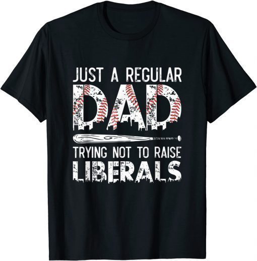 Just A Regular Dad Trying Not To Raise Liberals Softball Dad T-Shirt