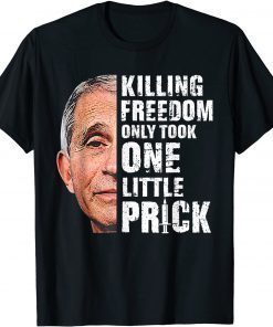 Killing Freedom Only Took One Little Prick Fauci Anti T-Shirt