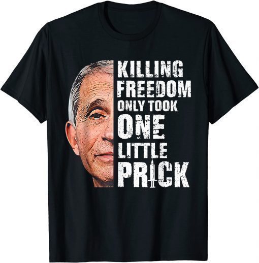 Killing Freedom Only Took One Little Prick Fauci Anti T-Shirt