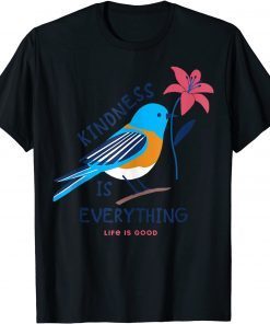 Kindness is everything Bird life is good, love is love T-Shirt