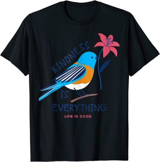 Kindness is everything Bird life is good, love is love T-Shirt