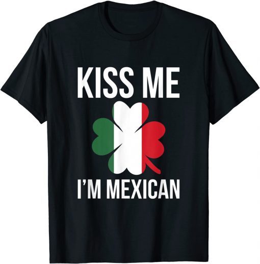 Kiss Me I Am Mexican St. Patricks Day T-Shirt