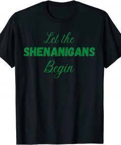 Let The Shenanigans Begin Irish St. Patrick's Day Tee Shirt