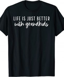Life Is Just Better When I'm With My Grandkids T-Shirt