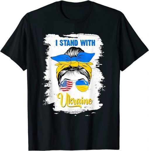 Messy Bun I Stand With Ukraine Ukrainian Flag America Flag T-Shirt