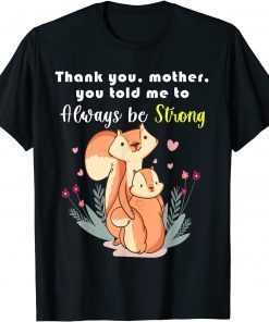Mother Day Thank You,Mother,You Told Me To Always Be Strong T-Shirt