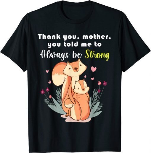 Mother Day Thank You,Mother,You Told Me To Always Be Strong T-Shirt