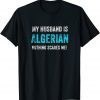 My Husband Is Algerian Nothing Scares Me T-Shirt