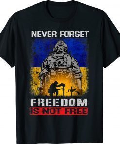 Never Forget Freedom Is Not Free Support Ukrainian Patriots T-Shirt