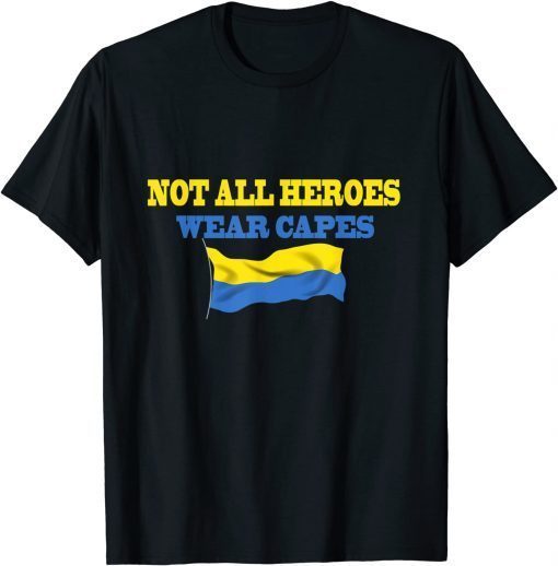 Not All Heroes Wear Capes Support Ukraine Volodymyr Zelensky T-Shirt