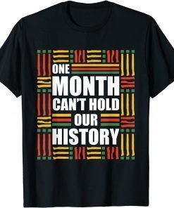 One Month Can't Hold Our History- Black History Month T-Shirt