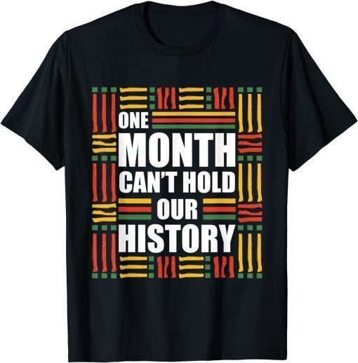One Month Can't Hold Our History- Black History Month T-Shirt