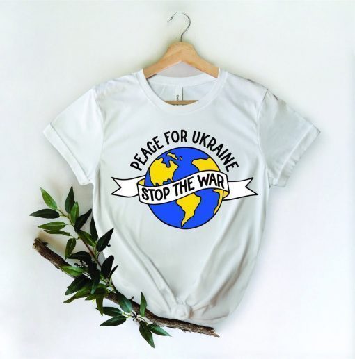 Peace For Ukraine Stop The War Shirt