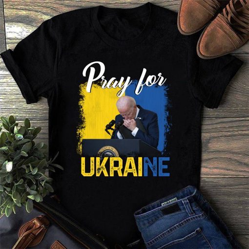 Pray For Ukraine Joe Biden Support Ukraine Shirt