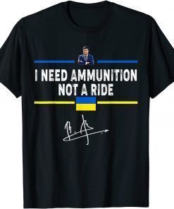 President Zelensky I Need Ammunition Not A Ride Ukraine Flag T-Shirt