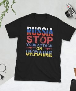 Russia Stop Your Attack On Ukraine Shirt