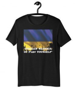 Russian Warship Go Fuck Yourself Support Ukraine Shirt