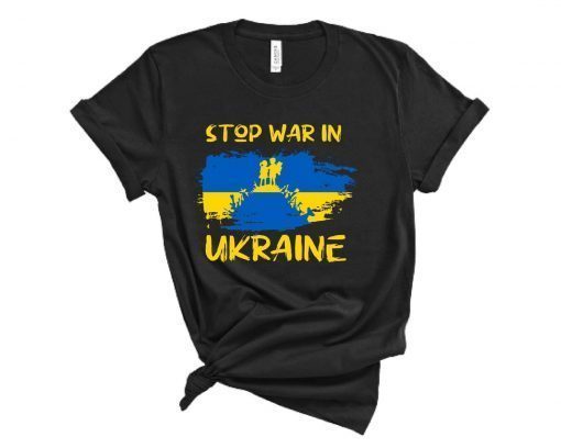 Stop War In Ukraine I Stand With Ukraine T-shirt