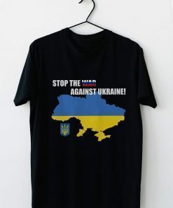 Stop the War Against Ukraine I Stand With Ukraine T-Shirt