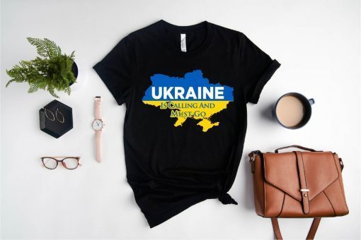 Ukraine is Calling and I Must Go Shirt