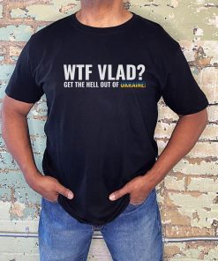 WTF Vlad Stand with Ukraine Anti-Putin T Shirt