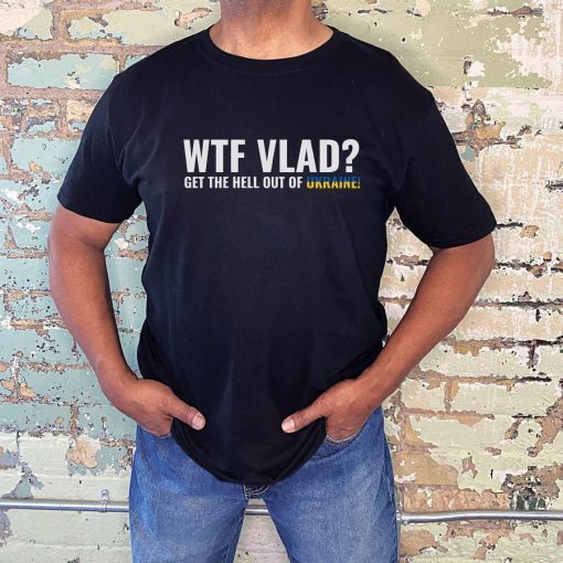 WTF Vlad Stand with Ukraine Anti-Putin T Shirt