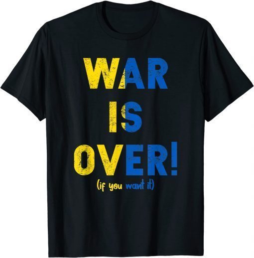War Is Over Support Ukraine I Stand With Ukrainian Flag T-Shirt