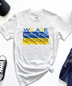 We Are With You Ukraine T Shirt
