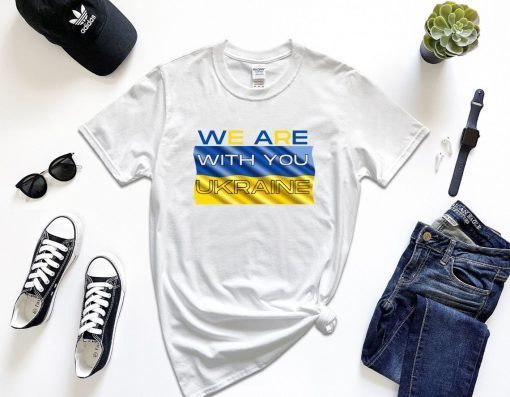 We Are With You Ukraine T Shirt