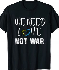 We Need Love Not War T-Shirt