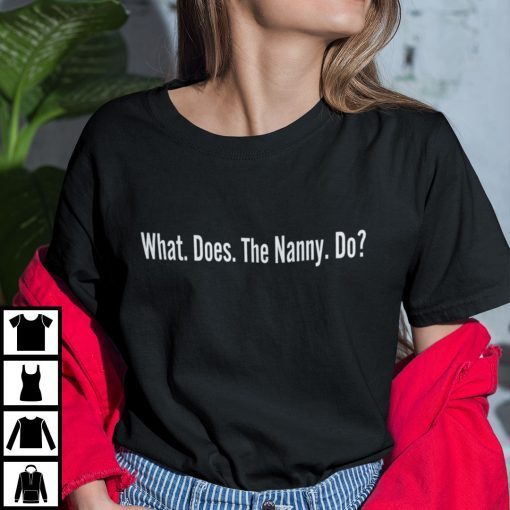 What Does The Nanny Do Shirt