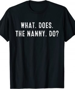 What Does The Nanny Do T-Shirt