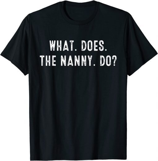 What Does The Nanny Do T-Shirt